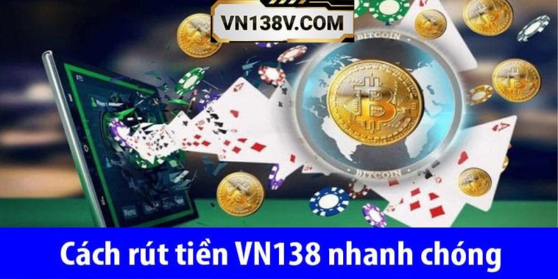 Mẹo rút tiền tại nhà cái VN138 an toàn và nhanh chóng